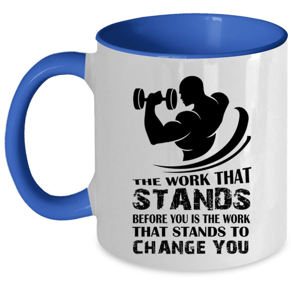 Cool Coffee Mug, The Work That Stands Before You Is The Work Accent Mug