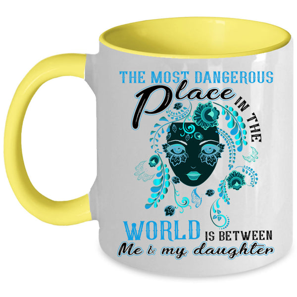 Between Me And My Daughter Coffee Mug, Dangerous Place In The World Accent Mug