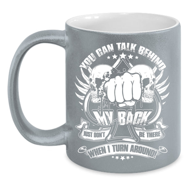 You Can't Talk Behind My Back Coffee Mug, Funny Saying Coffee Cup