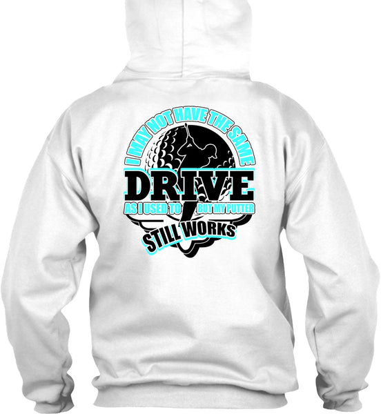 I May Not Have The Same Drive T Shirt, I Love Golfing T Shirt