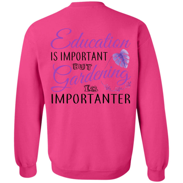 My Job T Shirt, Education Is Important But Gardening Is Importanter Sweatshirt