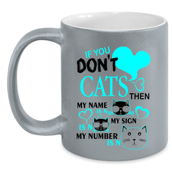 Cute Gift For Cat Lovers Coffee Mug, If You Don't Cats Accent Mug