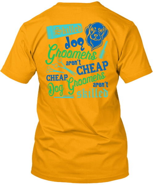 Skilled Dog Groomers Aren't Cheap T Shirt, I Love My Dog T Shirt