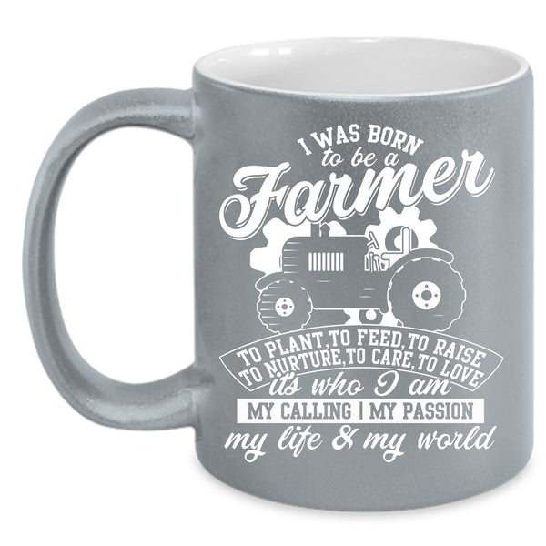I Was Born To Be A Farmer Coffee Mug, I Am My Life And My World Coffee Cup