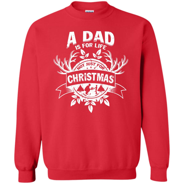 Not Just For Christmas T Shirt, Gift For Dad Sweatshirt
