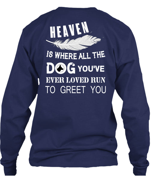 Heaven Is Where All The Dog T Shirt, You're Ever Loved Run To Greet You T Shirt