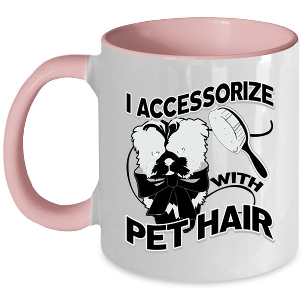 I Love My Pets Coffee Mug, I Accessorize With Pet Hair Accent Mug
