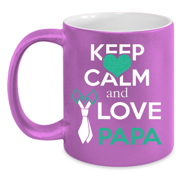 Keep Calm And Love Papa Coffee Mug, Funny Papa Coffee Cup