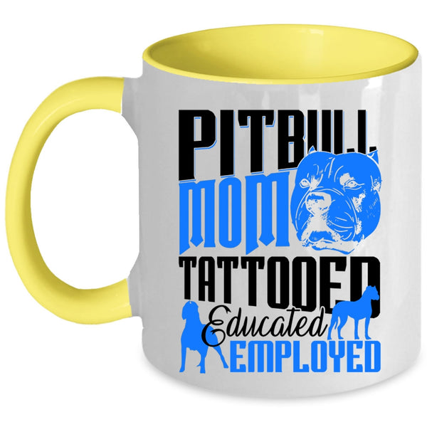 Gift For Mommy Coffee Mug, Pitbull Mom Tattooed Educated Employed Accent Mug
