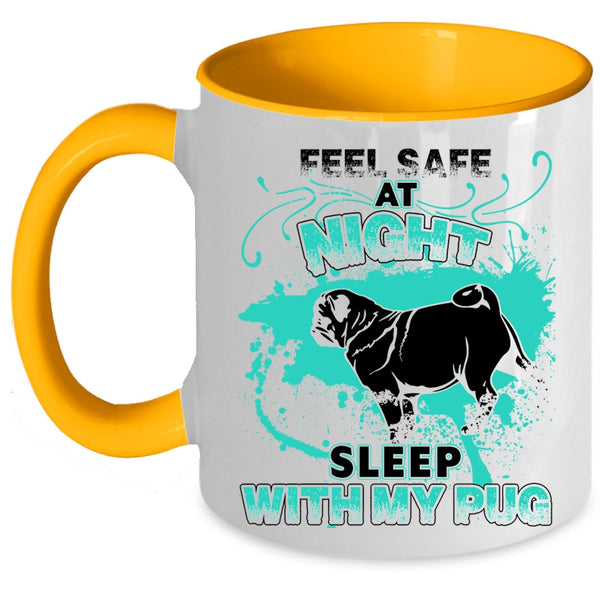 Cool Pug Coffee Mug, Feel Safe At Night Sleep With My Pug Accent Mug