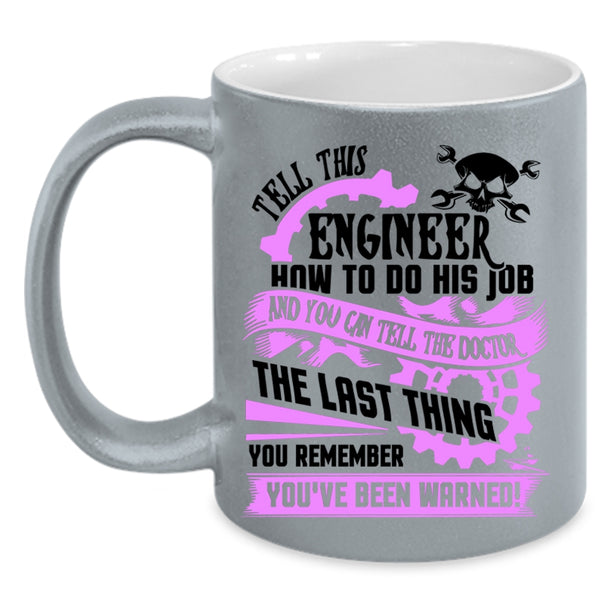 Cool Job Coffee Mug, Tell This Engineer How To Do His Job Accent Mug
