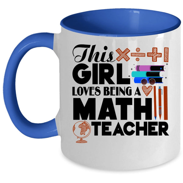 Cool Girls Coffee Mug, This Girl Loves Being A Math Teacher Accent Mug
