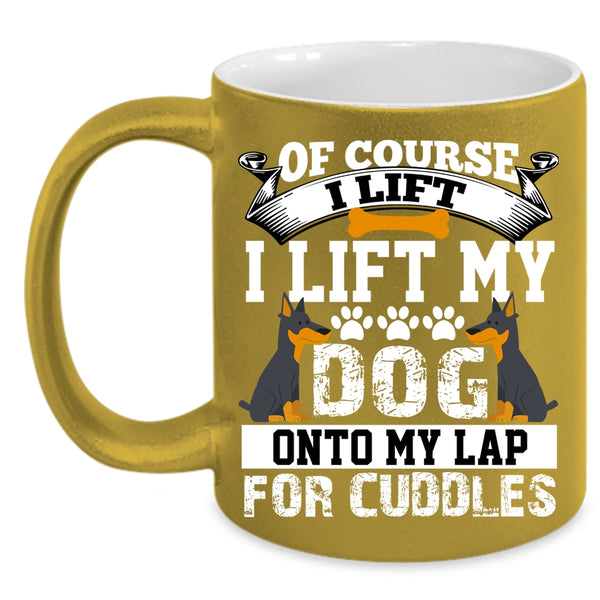 I Lift My Dog Onto My Lap Coffee Mug, Gift For Dog Lovers Coffee Cup