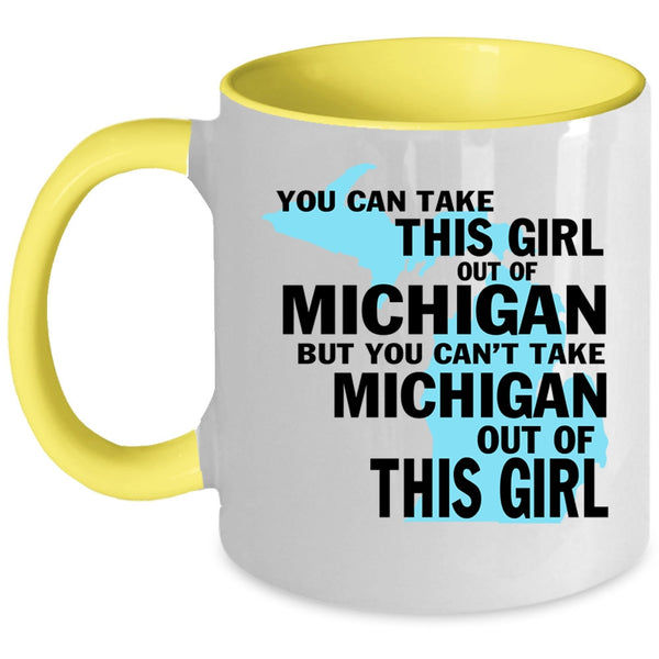 Cute Girls Coffee Mug, You Can't Take Michigan Out Of This Girl Accent Mug