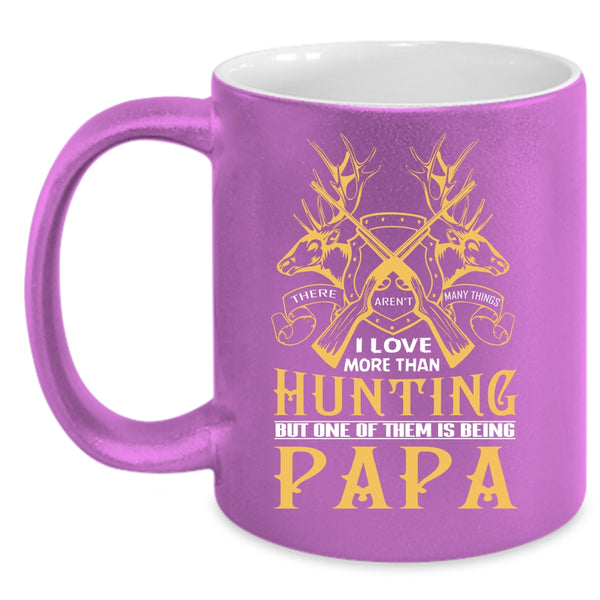 I Love More Than Hunting Coffee Mug, One Of Them Is Being Papa Coffee Cup
