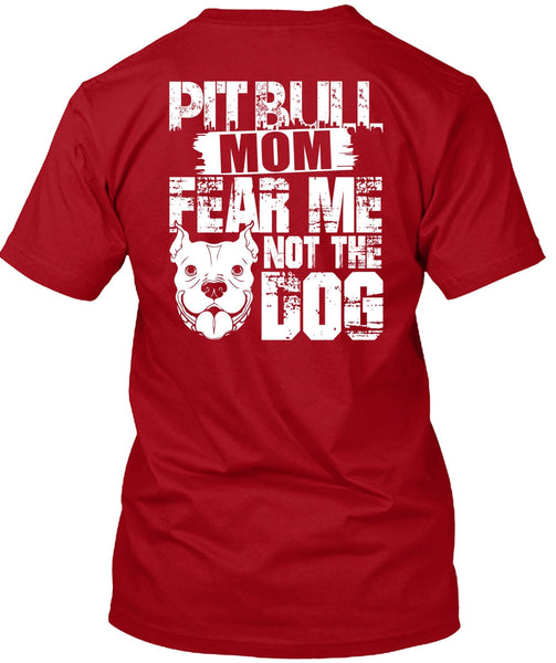 Pit Bull Mom Fear Me Not The Dog T Shirt, Like A Pit Bull T Shirt