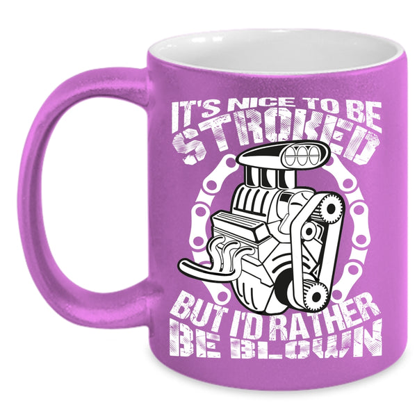 It's Nice To Be Stroked Coffee Mug, Best Gift For Mechanics Coffee Cup