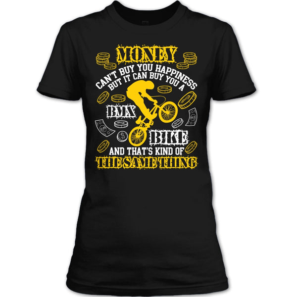 Money Can't Buy Happiness T Shirt, It Can Buy You A BMX Bike T Shirt