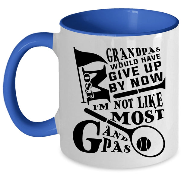 I'm Not Like Most Grandpas Coffee Mug, Most Grandpas Would have Give Up By Now Accent Mug
