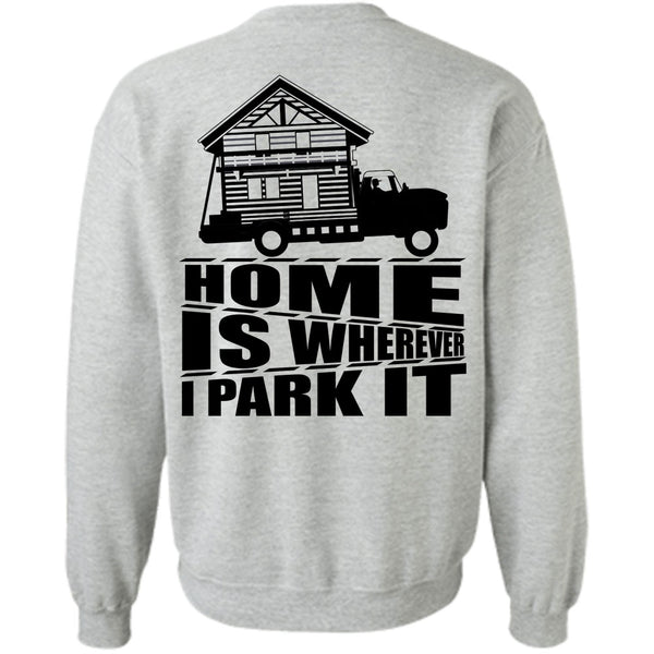 I Love Trucking T Shirt, Home Is Wherever I Park It Sweatshirt