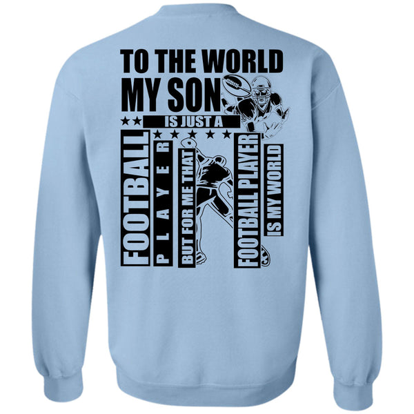 I Love Football T Shirt, To The World My Son Sweatshirt
