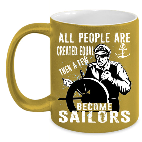 A Few Become Sailors Coffee Mug, Best Gift For Sailors Coffee Cup