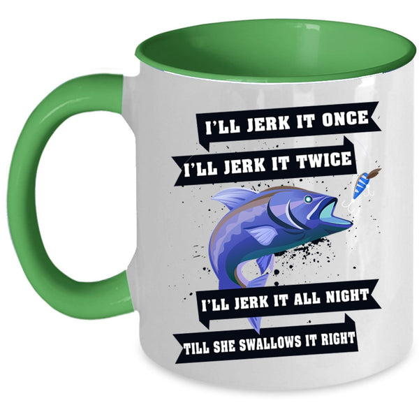 Funny Fishing Coffee Mug, I'll Jerk It Once I'll Jerk It Twice Accent Mug