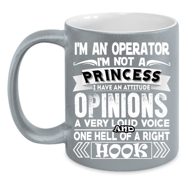 I'm An Operator Coffee Mug, I'm Not A Princess Coffee Cup
