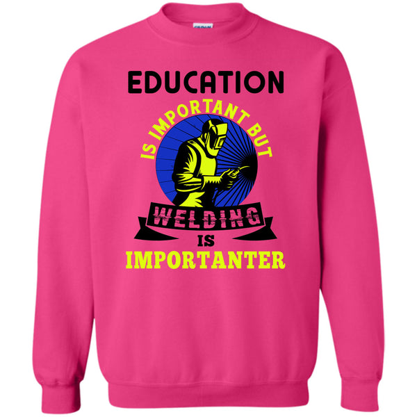Coolest Welder T Shirt, Education Is Important Sweatshirt