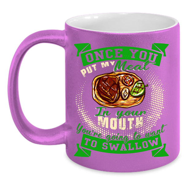 Once You Put My Meat In Your Mouth Coffee Mug, Funny Barbecue Coffee Cup