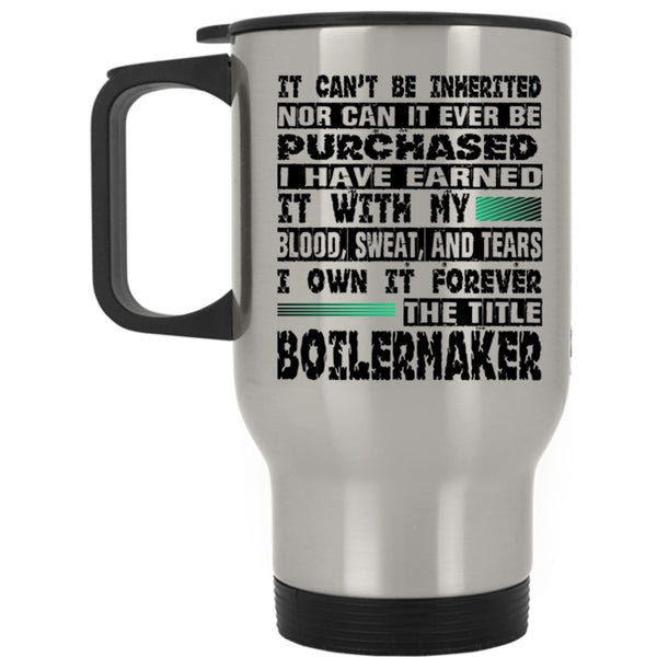 Cool Job Travel Mug, I Own It Forever The Title Boilermaker Mug