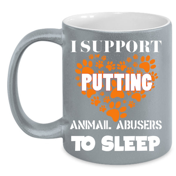 I Support Putting Animal Abbusers To Sleep Coffee Mug, Cool Dogs Coffee Cup