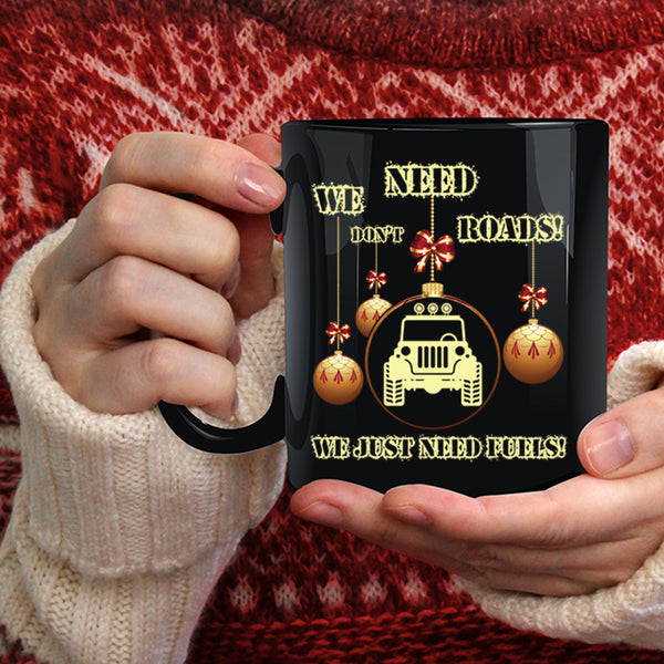 We Don't Need Roads Coffee Mug, We Just Need Fuels Coffee Cup