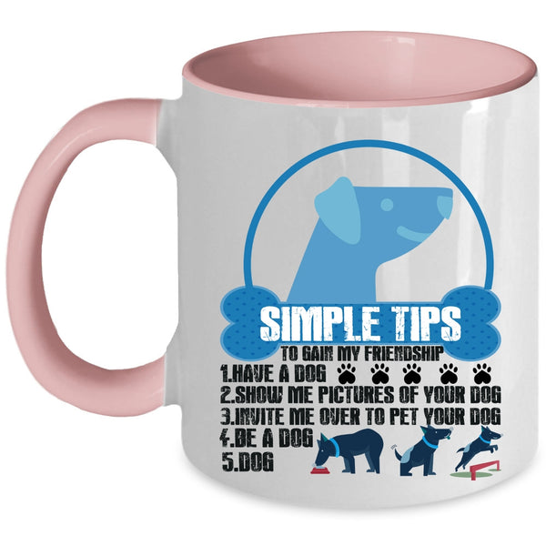 Have A Dog Coffee Mug, Simple Tips To Gain My Friendship Accent Mug