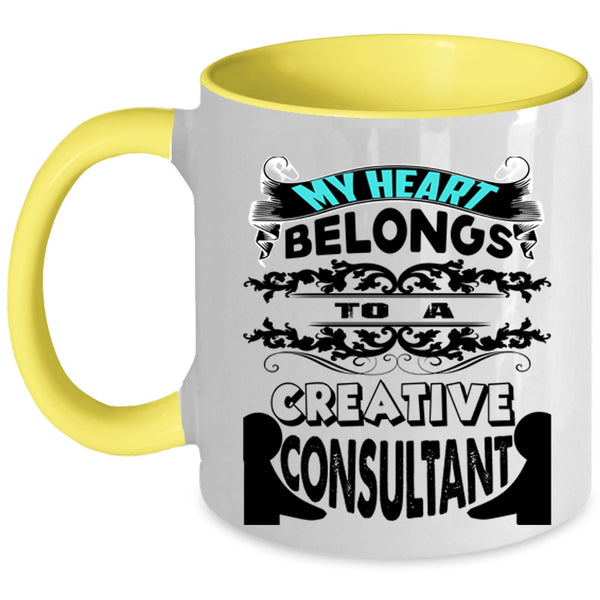 Cool Couple Coffee Mug, My Heart Belongs To A Creative Consultant Accent Mug