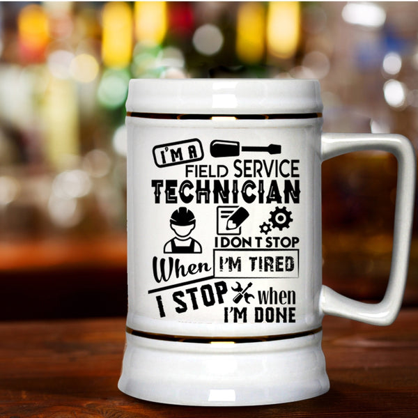 I Don't Stop When I'm Tired Beer Stein 22oz, I'm A Field Service Technician Beer Mug