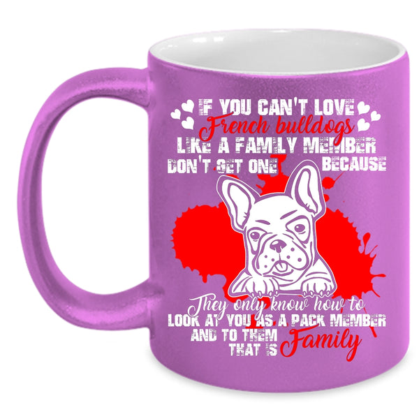 You Can't Love French Bulldogs Coffee Mug, My Family Coffee Cup