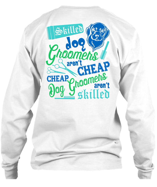 Skilled Dog Groomers Aren't Cheap T Shirt, I Love My Dog T Shirt