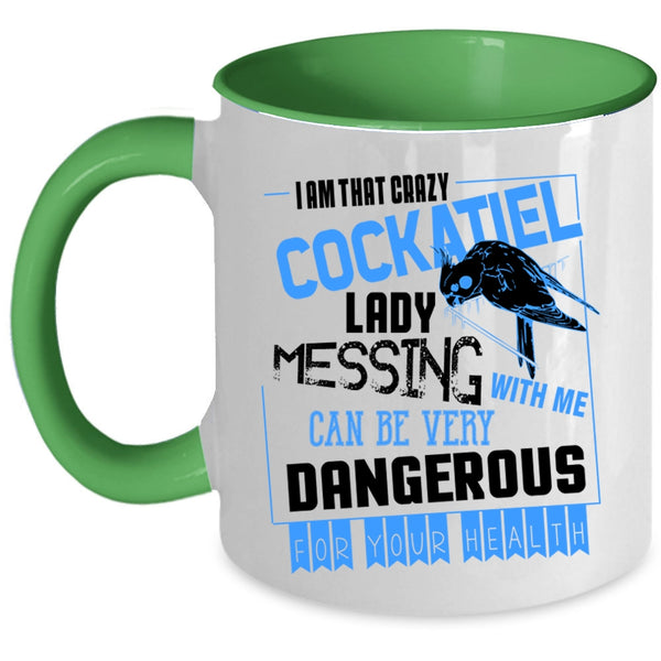 Don't Mess With Me Coffee Mug, I Am That Crazy Cockatiel Lady Accent Mug