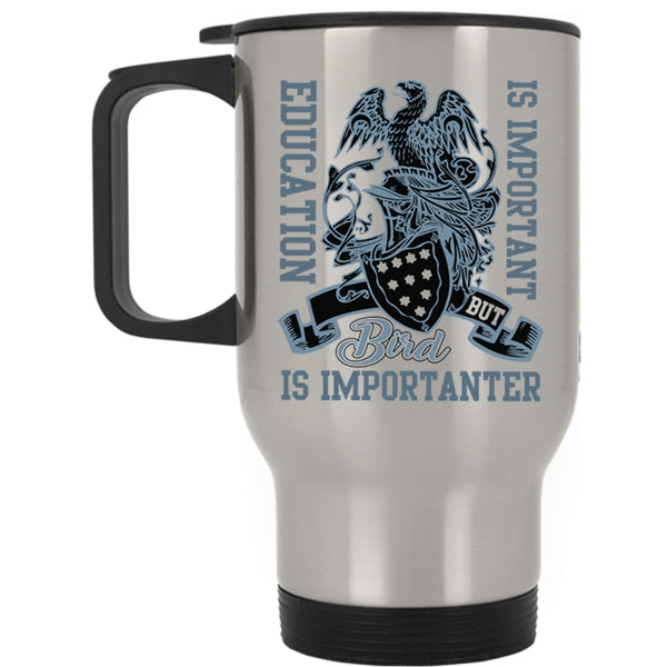 Bird Is Importanter Travel Mug, Education Is important Mug