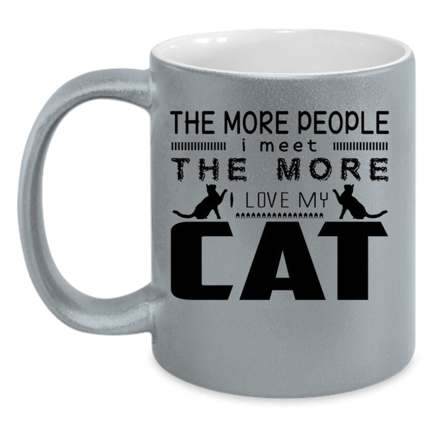I Love My Cat Coffee Mug, The More People I Meet Accent Mug