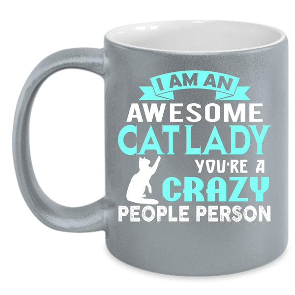 I Am An Awesome Cat Lady Cup, Crazy People Person Mug