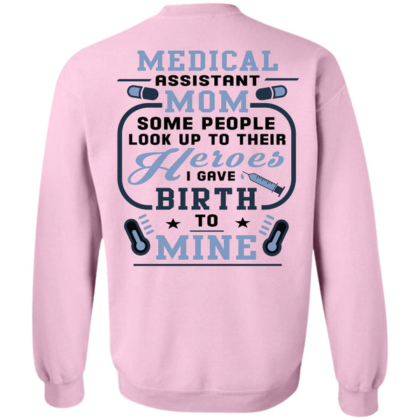 Being A Doctor T Shirt, Medical Assistant Mom Some People Look Up To Their Sweatshirt