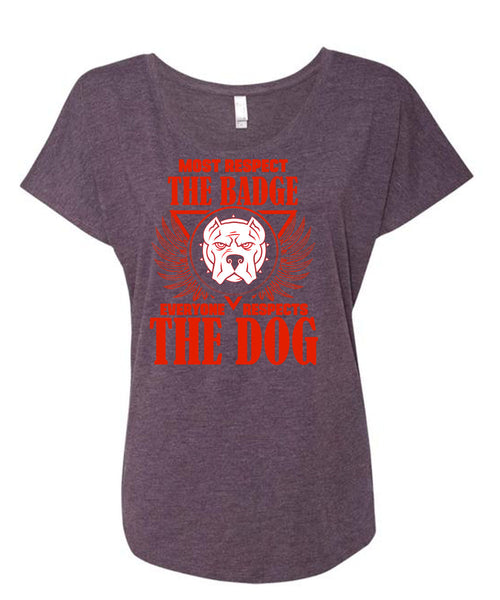 Most Respect The Badge T Shirt, I Love Dogs T Shirt, Cool Shirt (Ladies' Triblend Dolman Sleeve)