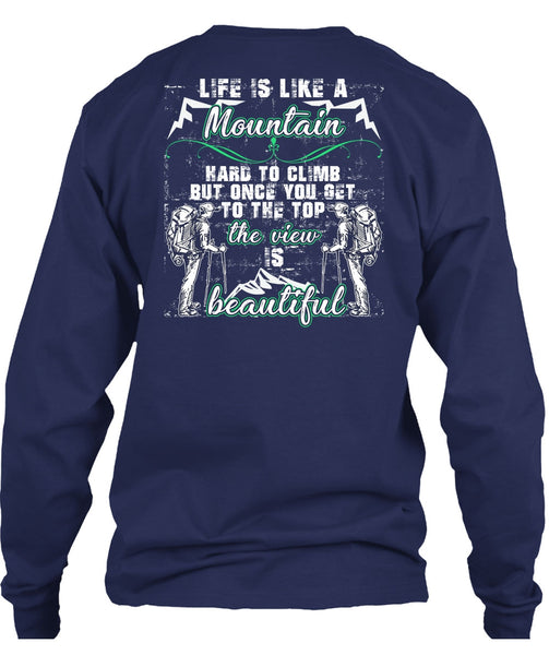 Life Is Like A Mountain T Shirt, The View Is Beautiful T Shirt