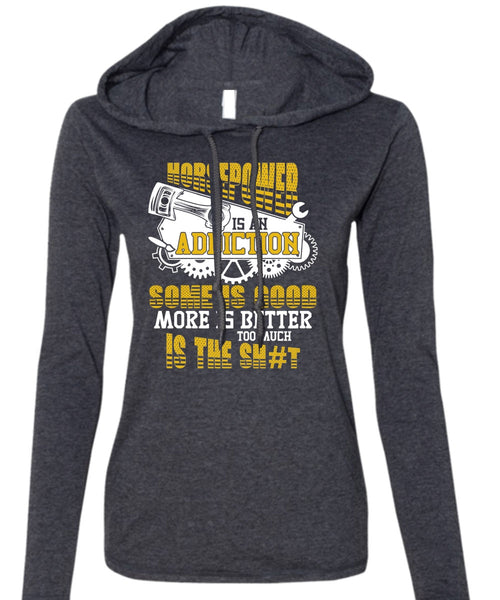 Horsepower Is An Addiction T Shirt, Being A Mechanic T Shirt (Anvil Ladies Ringspun Hooded)