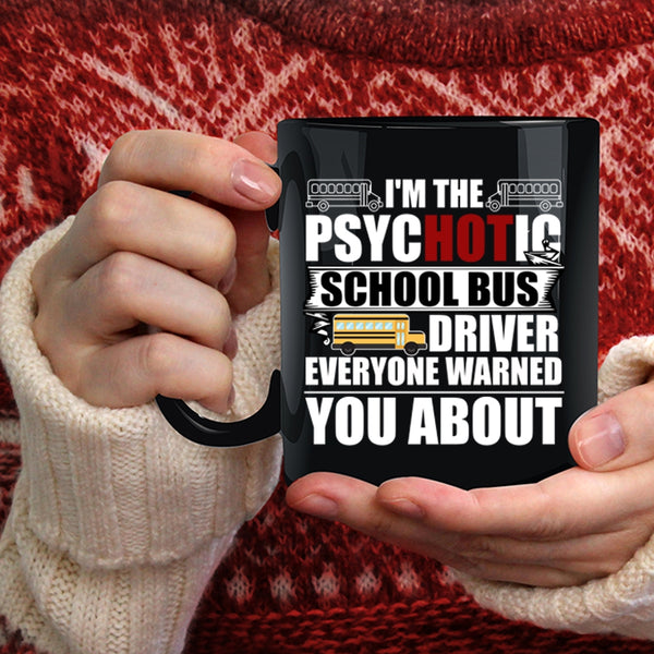 I'm The Psychotic School Bus Driver Coffee Mug, Funny Bus Driver Coffee Cup