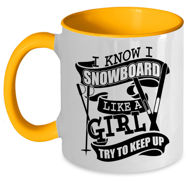 Funny Girl Coffee Mug, I Know I Snowboard Like A Girl Accent Mug