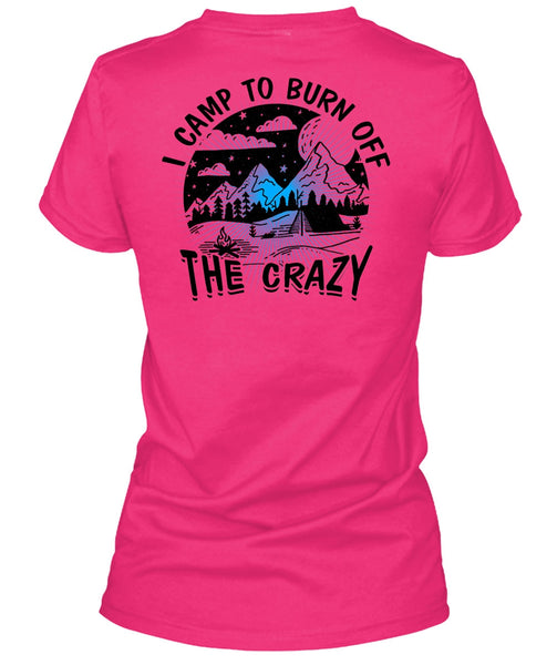 I Camp To Burn Off The Crazy T Shirt, I Love Camping T Shirt