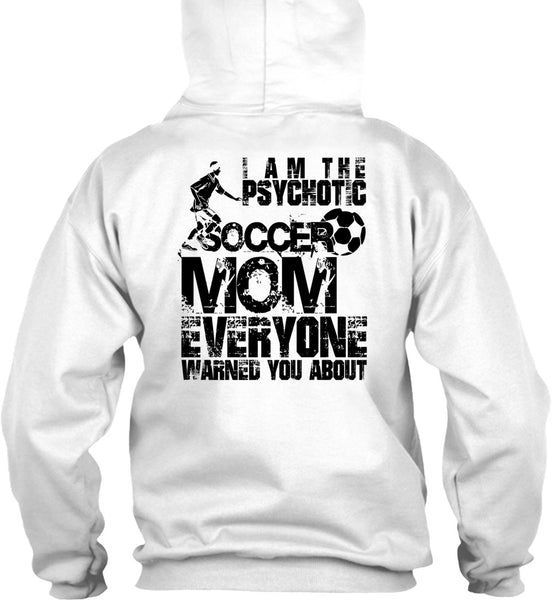 I Am The Psychotic Soccer Mom T Shirt, I Love Soccer T Shirt